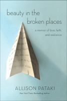 Beauty in the broken places : a memoir of love, faith, and resilience