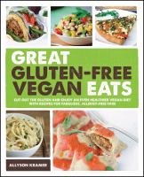 Great gluten-free vegan eats : cut out the gluten and enjoy an even healthier vegan diet : with recipes for fabulous, allergy-free fare
