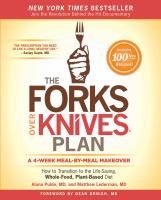 The forks over knives plan : how to transition to the life-saving, whole-food, plant-based diet