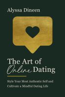 The art of online dating : style your most authentic self and cultivate a mindful dating life