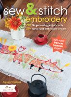 Sew and stitch embroidery : 25 simple sewing projects and 25 hand embroiderery designs