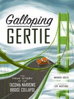 Galloping Gertie : the true story of the Tacoma Narrows Bridge collapse