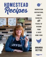Homestead recipes : midwestern inspirations, family favorites, and pearls of wisdom from a sassy home cook