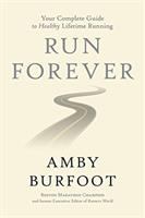 Run forever : your complete guide to healthy lifetime running