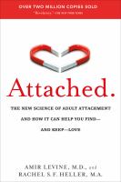 Attached : the new science of adult attachment and how it can help you find-- and keep-- love