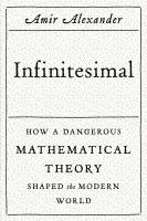 Infinitesimal : how a dangerous mathematical theory shaped the modern world