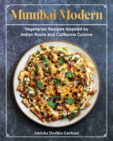 Mumbai modern : vegetarian recipes inspired by Indian roots and California cuisine