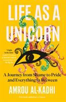 Life as a unicorn : a journey from shame to pride and everything in between