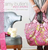 Amy Butler's style stitches : 12 easy ways to make 26 wonderful bags