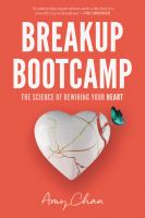 Breakup bootcamp : the science of rewiring your heart