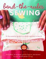 Bend-the-rules sewing : the essential guide to a whole new way to sew