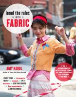 Bend the rules with fabric : fun sewing projects with stencils, stamps, dye, photo transfers, silk screening, and more