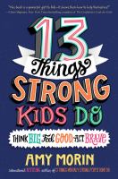 13 things strong kids do : think big, feel good, act brave
