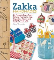 Zakka handmades : 24 projects sewn from natural fabrics to help organize, adorn, and simplify your life