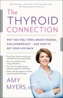 The thyroid connection : why you feel tired, brain-fogged, and overweight -- and how to get your life back