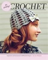 So pretty! crochet : inspiration and instructions for 24 stylish projects