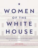 Women of the White House : the illustrated story of the first ladies of the United States of America