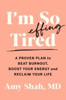 I'm so effing tired : a proven plan to beat burnout, boost your energy, and reclaim your life