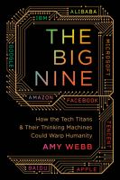 The Big Nine : how the tech titans and their thinking machines could warp humanity