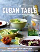 The Cuban table : a celebration of food, flavors, and history