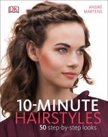 10- minute hairstyles : 50 step-by-step looks