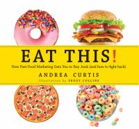 Eat this! : how fast-food marketing gets you to buy junk (and how to fight back)