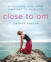 Close to OM : stretching yoga from your mat to your life