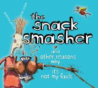 The snack smasher and other reason why it's not my fault