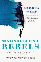 Magnificent rebels : the first Romantics and the invention of the self