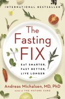 The fasting fix : eat smarter, fast better, live longer