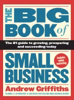 The big book of small business : the #1 guide to growing, prospering and succeeding today