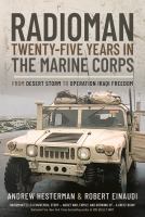 Radioman : twenty-five years in the Marine Corps : from Desert Storm to Operation Iraqi Freedom