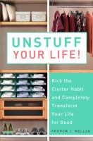 Unstuff your life! : kick the clutter habit and completely organize your life for good