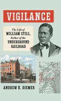 Vigilance : the life of William Still, father of the Underground Railroad