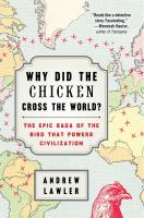 Why did the chicken cross the world? : the epic saga of the bird that powers civilization