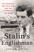 Stalin's Englishman : Guy Burgess, the Cold War, and the Cambridge spy ring