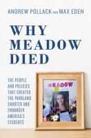 Why Meadow died : the people and policies that created the Parkland shooter and endanger America's students