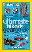 The ultimate hiker's gear guide : tools & techniques to hit the trail