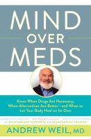 Mind over meds : know when drugs are necessary, when alternatives are better-- and when to let your body heal on its own