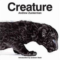 Creature / Andrew Zuckerman ; introduction by Graham Nash