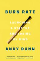Burn rate : launching a startup and losing my mind