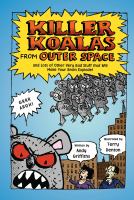 Killer koalas from outer space : and lots of other very bad stuff that will make your brain explode!