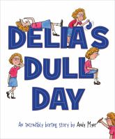 Delia's dull day : an incredibly boring story