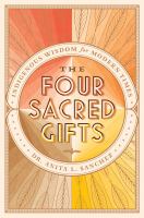 The four sacred gifts : indigenous wisdom for modern times