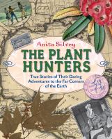 The plant hunters : true stories of their daring adventures to the far corners of the Earth