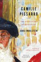 Camille Pissarro : the audacity of impressionism