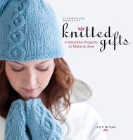 Interweave presents knitted gifts : irresistible projects to make & give