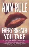 Every breath you take : a true story of obsession, revenge, and murder