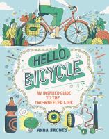Hello, bicycle : an inspired guide to the two-wheeled life