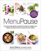 Menupause : five unique eating plans to break through your weight loss plateau and improve mood, sleep, and hot flashes